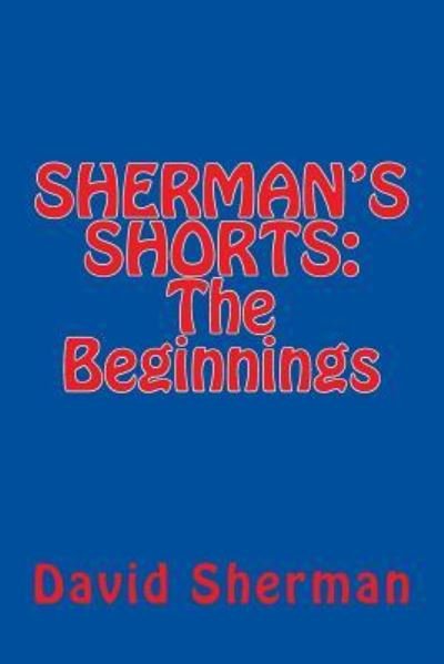 Cover for David Sherman · SHERMAN'S SHORTS; The Beginnings (Paperback Book) (2013)