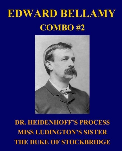 Cover for Edward Bellamy · Edward Bellamy Combo #2: Dr. Heidenhoff's Process / Miss Ludington's Sister / the Duke of Stockbridge (Paperback Book) (2013)