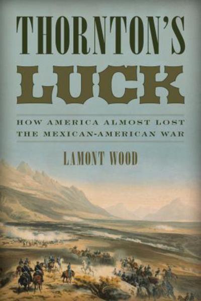 Cover for Lamont Wood · Thornton's Luck: How America Almost Lost the Mexican-American War (Taschenbuch) (2017)