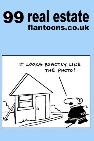 99 Real Estate Flantoons.co.uk: 99 Great and Funny Cartoons About Property - Mike Flanagan - Böcker - Createspace - 9781493559558 - 23 oktober 2013
