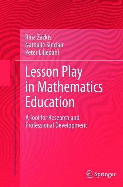 Cover for Rina Zazkis · Lesson Play in Mathematics Education:: A Tool for Research and Professional Development (Paperback Book) [2013 edition] (2015)