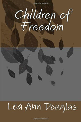 Cover for Lea Ann Douglas · Children of Freedom (Paperback Book) [First edition] (2010)