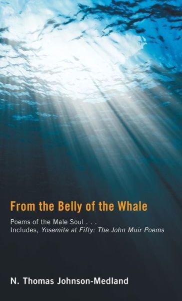 Cover for N Thomas Johnson-Medland · From the Belly of the Whale: Poems of the Male Soul (Innbunden bok) (2011)