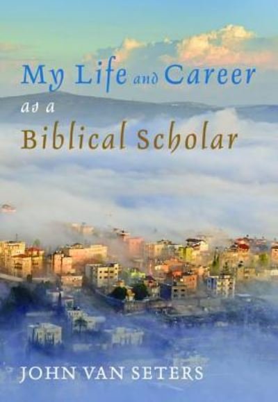 Cover for John Van Seters · My Life and Career as a Biblical Scholar (Paperback Book) (2018)