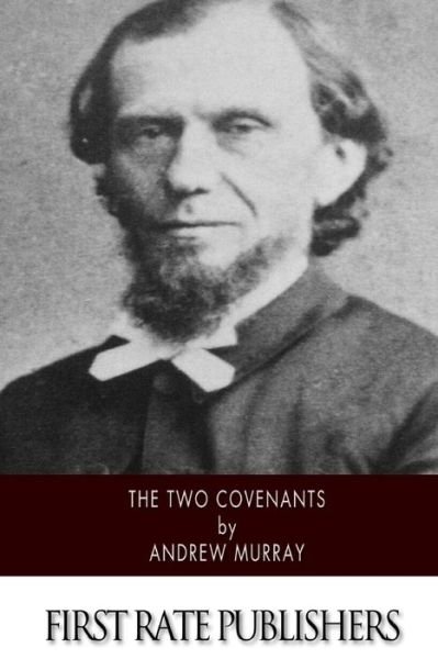 The Two Covenants - Andrew Murray - Books - CreateSpace Independent Publishing Platf - 9781502363558 - September 13, 2014