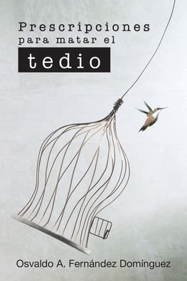 Cover for Osvaldo A Fernández Domínguez · Prescripciones Para Matar El Tedio (Pocketbok) (2020)
