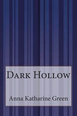 Dark Hollow - Anna Katharine Green - Livros - Createspace - 9781507537558 - 18 de janeiro de 2015