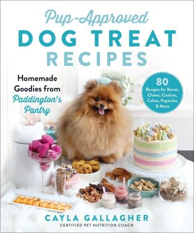 Cover for Cayla Gallagher · Pup-Approved Dog Treat Recipes: 80 Homemade Goodies from Paddington's Pantry (Gebundenes Buch) (2021)