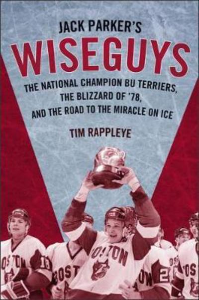 Cover for Tim Rappleye · Jack Parker's Wiseguys: The National Champion BU Terriers, the Blizzard of '78, and the Miracle on Ice (Gebundenes Buch) (2024)