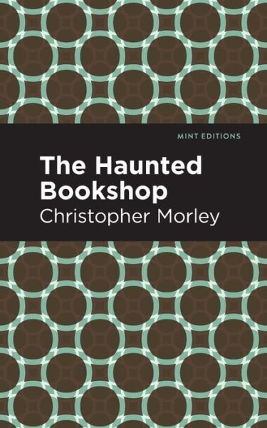 The Haunted Bookshop - Mint Editions - Christopher Morley - Books - Graphic Arts Books - 9781513211558 - November 11, 2021