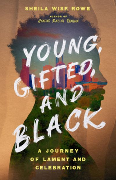 Cover for Sheila Wise Rowe · Young, Gifted, and Black – A Journey of Lament and Celebration (Paperback Bog) (2022)