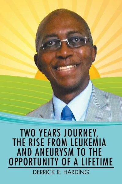 Cover for Derrick  R. Harding · Two Years Journey, the Rise from Leukemia and Aneurysm to the Opportunity of a Lifetime (Paperback Bog) (2016)