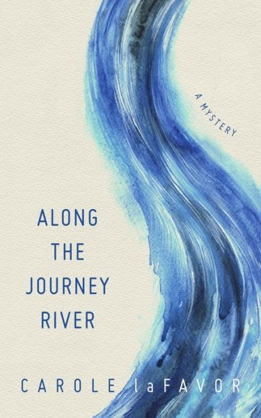 Cover for Carole Lafavor · Along the Journey River: A Mystery (Paperback Book) (2017)