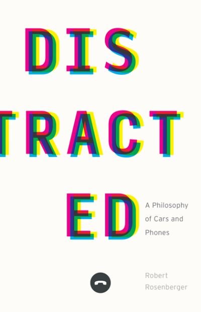 Cover for Robert Rosenberger · Distracted: A Philosophy of Cars and Phones (Hardcover Book) (2024)
