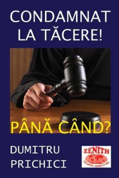 Cover for Dumitru Prichici · Condamnat La Tacere! Pana Cand? (Paperback Book) (2016)