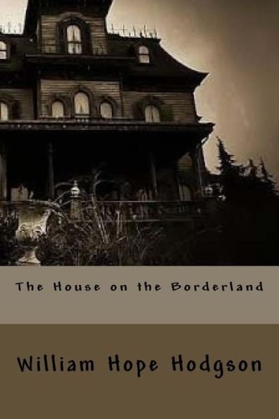 The House on the Borderland - William Hope Hodgson - Bücher - Createspace Independent Publishing Platf - 9781523786558 - 2. Februar 2016