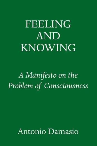 Cover for Antonio Damasio · Feeling and Knowing: Making Minds Conscious (Hardcover Book) (2021)
