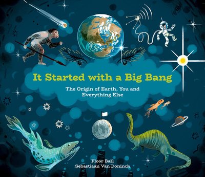 Floor Bal · It Started with a Big Bang: The Origin of Earth, You and Everything Else (Hardcover Book) (2019)
