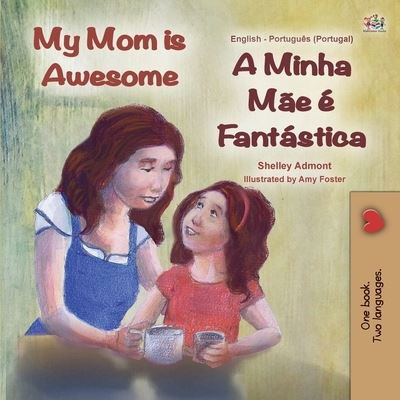 My Mom is Awesome (English Portuguese Bilingual Children's Book - Portugal) - Shelley Admont - Książki - Kidkiddos Books Ltd. - 9781525935558 - 23 sierpnia 2020