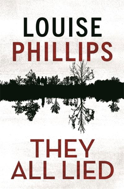 They All Lied: 'Riveting and thrilling ... I didn't come up for air until the very last page' Patricia Gibney - Louise Phillips - Books - Hachette Books Ireland - 9781529304558 - March 3, 2022