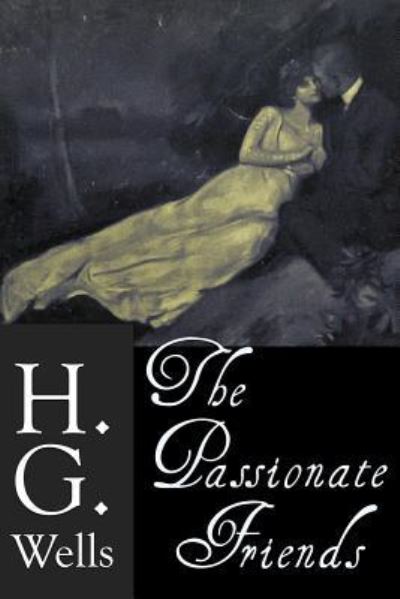 The Passionate Friends - H G Wells - Books - Createspace Independent Publishing Platf - 9781530210558 - February 24, 2016