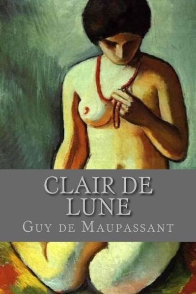 Clair de Lune - Guy de Maupassant - Books - Createspace Independent Publishing Platf - 9781537662558 - September 13, 2016
