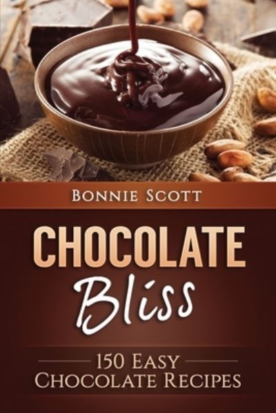 Cover for Bonnie Scott · Chocolate Bliss 150 Easy Chocolate Recipes (Paperback Book) (2016)