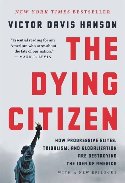 Cover for Victor D Hanson · The Dying Citizen: How Progressive Elites, Tribalism, and Globalization Are Destroying the Idea of America (Pocketbok) (2022)