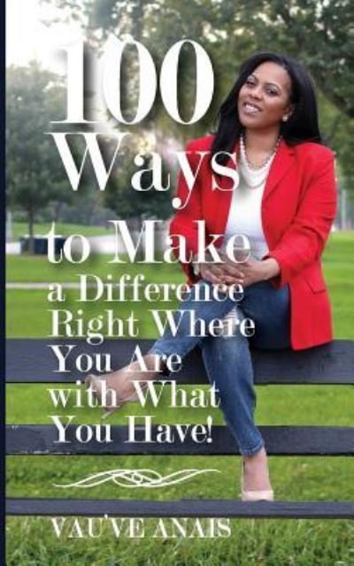 Cover for Vau've Anais Davis · 100 Ways To Make A Difference Right Where You Are With What You Have (Pocketbok) (2017)