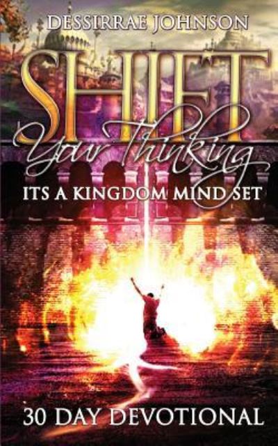 Cover for Dessirrae Johnson · Shift Your Thinking It's A Kingdom Mindset (Paperback Book) (2017)