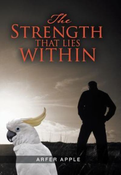 The Strength That Lies Within - Arfer Apple - Books - Xlibris - 9781543403558 - October 11, 2017