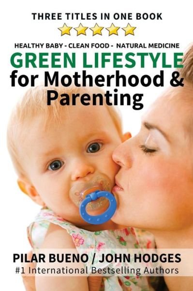 GREEN LIFESTYLE : for Motherhood & Parenting - Pilar Bueno - Livres - CreateSpace Independent Publishing Platf - 9781544125558 - 24 février 2017
