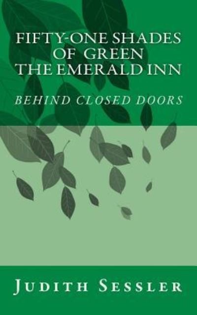 Judith Sessler · FIFTY-ONE SHADES OF GREEN or THE EMERALD INN-BEHIND CLOSED DOORS (Paperback Book) (2017)