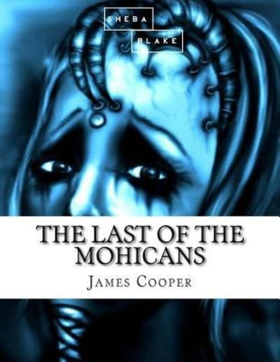 The Last of the Mohicans - Sheba Blake - Livres - Createspace Independent Publishing Platf - 9781548581558 - 3 juillet 2017