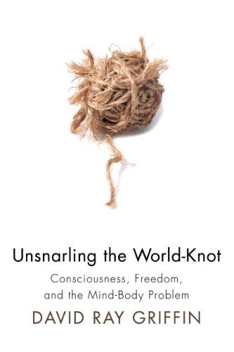 Cover for David Ray Griffin · Unsnarling the World-knot: Consciousness, Freedom, and the Mind-body Problem (Paperback Book) (2008)