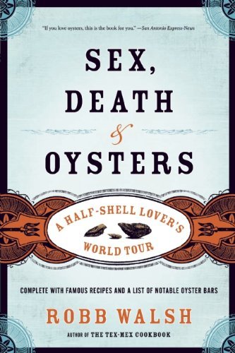 Sex, Death & Oysters: a Half-shell Lover's World Tour - Robb Walsh - Books - Counterpoint - 9781582435558 - December 22, 2009