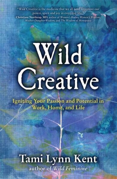 Wild Creative: Igniting Your Passion and Potential in Work, Home, and Life - Reclaim Your Wild - Tami Lynn Kent - Livros - Beyond Words Publishing - 9781582703558 - 11 de setembro de 2014