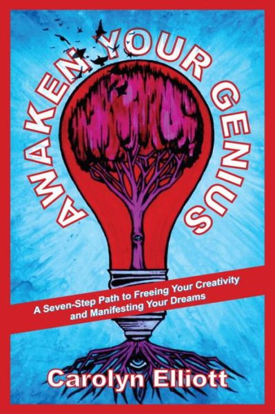 Cover for Carolyn Elliott · Awaken Your Genius: A Seven-Step Path to Freeing Your Creativity and Manifesting Your Dreams (Paperback Bog) (2013)