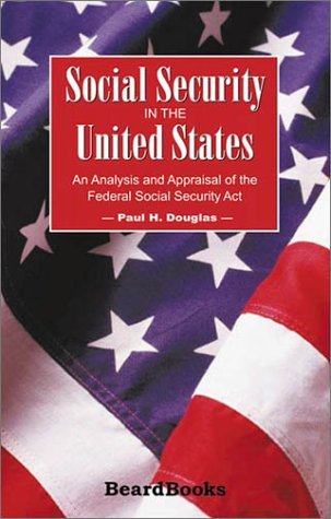 Cover for Paul H. Douglas · Social Security in the United States: an Analysis and Appraisal of the Federal Social Security Act (Paperback Book) (2000)