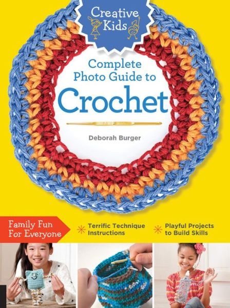 Cover for Deborah Burger · Creative Kids Complete Photo Guide to Crochet - Creative Kids (Paperback Book) (2015)