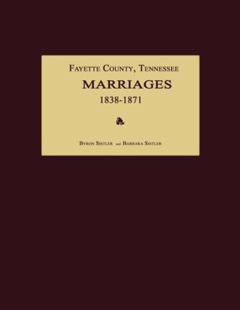 Cover for Byron Sistler · Fayette County, Tennessee, Marriages 1838-1871 (Taschenbuch) (2013)