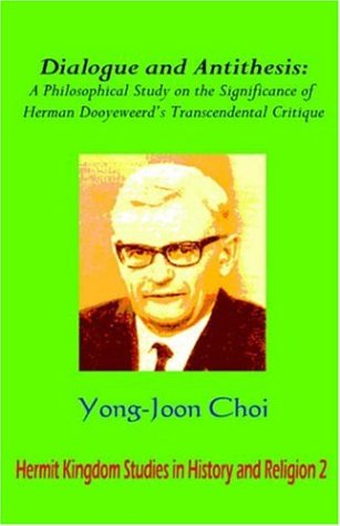 Cover for Yong-Joon Choi · Dialogue and Antithesis: A Philosophical Study on the Significance of Herman Dooyeweerd's Transcendental Critique (Hardcover Book) (2006)