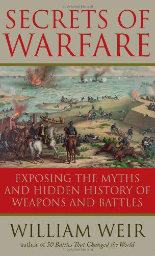 Cover for William Weir · Secrets of Warfare: Exposing the Myths and Hidden History of Weapons and Battles (Paperback Book) (2011)