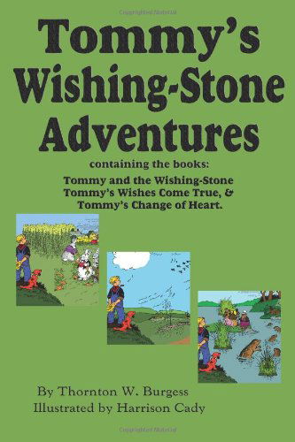 Tommy's Wishing-stone Adventures--the Wishing Stone,wishes Come True, Change of Heart - Thornton W. Burgess - Böcker - Flying Chipmunk Publishing - 9781604599558 - 28 februari 2010