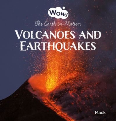 Cover for Mack Van Gageldonk · Volcanoes and Earthquakes. The Earth in Motion - Wow! (Inbunden Bok) (2023)