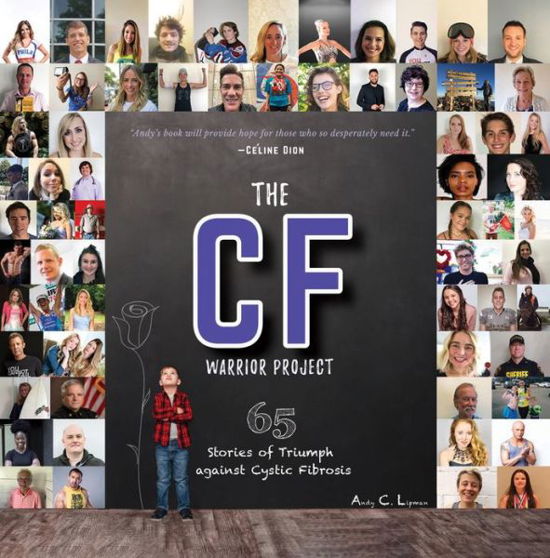 The CF Warrior Project: 65 Stories of Triumph against Cystic Fibrosis - Andy C Lipman - Books - Booklogix - 9781610059558 - May 15, 2019