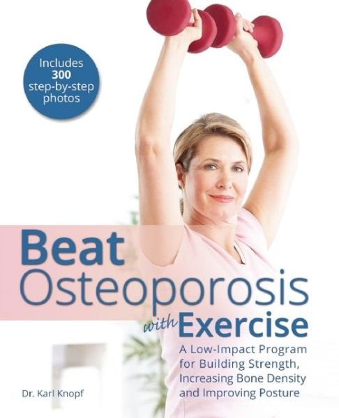 Cover for Karl Knopf · Beat Osteoporosis With Exercise: A Low-Impact Program for Building Strength, Increasing Bone Density and Improving Posture (Pocketbok) (2016)