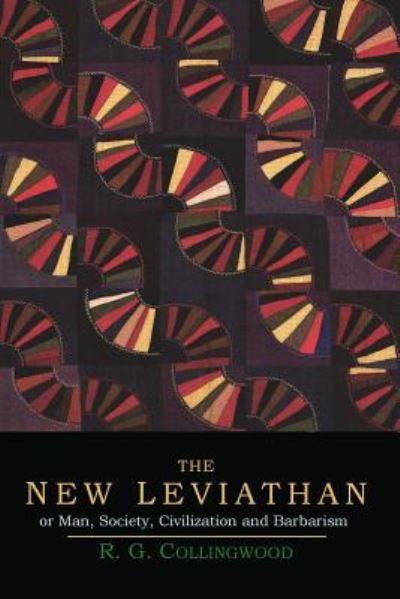 Cover for R G Collingwood · The New Leviathan; Or, Man, Society, Civilization and Barbarism (Paperback Book) (2014)