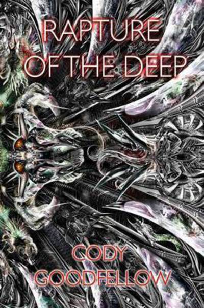 Rapture of the Deep and Other Lovecraftian Tales - Cody Goodfellow - Books - Hippocampus Press - 9781614981558 - April 29, 2016