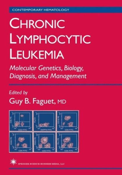 Cover for Guy B Faguet · Chronic Lymphocytic Leukemia: Molecular Genetics, Biology, Diagnosis, and Management - Contemporary Hematology (Taschenbuch) [Softcover reprint of hardcover 1st ed. 2004 edition] (2010)